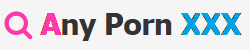 Any Porn XXX